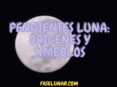 PENDIENTES-LUNA-ORÍGENES-Y-SÍMBOLOS